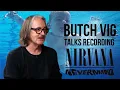 Lagu Butch Vig Talks Recording Nirvana's Nevermind