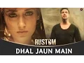 Download Lagu Dhal Jaun Main | Rustom | Akshay Kumar \u0026 Ileana D'cruz | Jeet Gannguli | Jubin Nautiyal, Aakanksha S