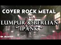 Lagu LUMPUR DAN BERLIAN  | IPANK (ROCK METAL COVER BY JILDCOVER)