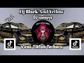 DJ BLACK AND YELLOW TERBARU FULL BASS VIRAL TIKTOK 2023