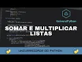 E possivel SOMAR e MULTIPLICAR LISTAS no PYTHON