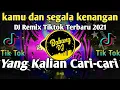 Download Lagu DJ TIKTOK TERBARU 2021 - KAMU DAN SEGALA KENANGAN TIK TOK VIRAL 2021 FULL BASS