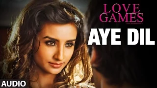 Download AYE DIL Full Song (Audio) | LOVE GAMES | Patralekha, Gaurav Arora, Tara Alisha Berry | T-SERIES MP3