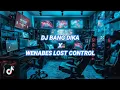 Download Lagu DJ BANG DIKA X WENABES LOST CONTROL SPEED UP VIRAL ON TIKTOK🎧