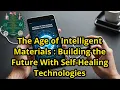 The Age of Intelligent Materials Building the Future With Self-Healing Technologies