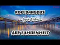 Lagu ARY FAHRENHEIT - KOPI DANGDUT | VIDEO LYRIC | MUSIK MALAYSIA