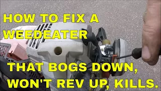 HOW TO FIX A WEEDEATER THAT BOGS DOWN WON T REV UP KILLS