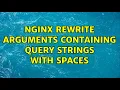 Nginx rewrite arguments containing query strings with spaces