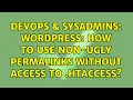DevOps SysAdmins WordPress how to use non-ugly permalinks without access to htaccess