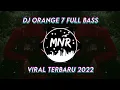 Download Lagu Dj Orange 7 - Full Bass Terbaru 2022 (DJ MNR remix slow)