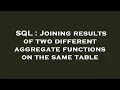 SQL Joining results of two different aggregate functions on the same table