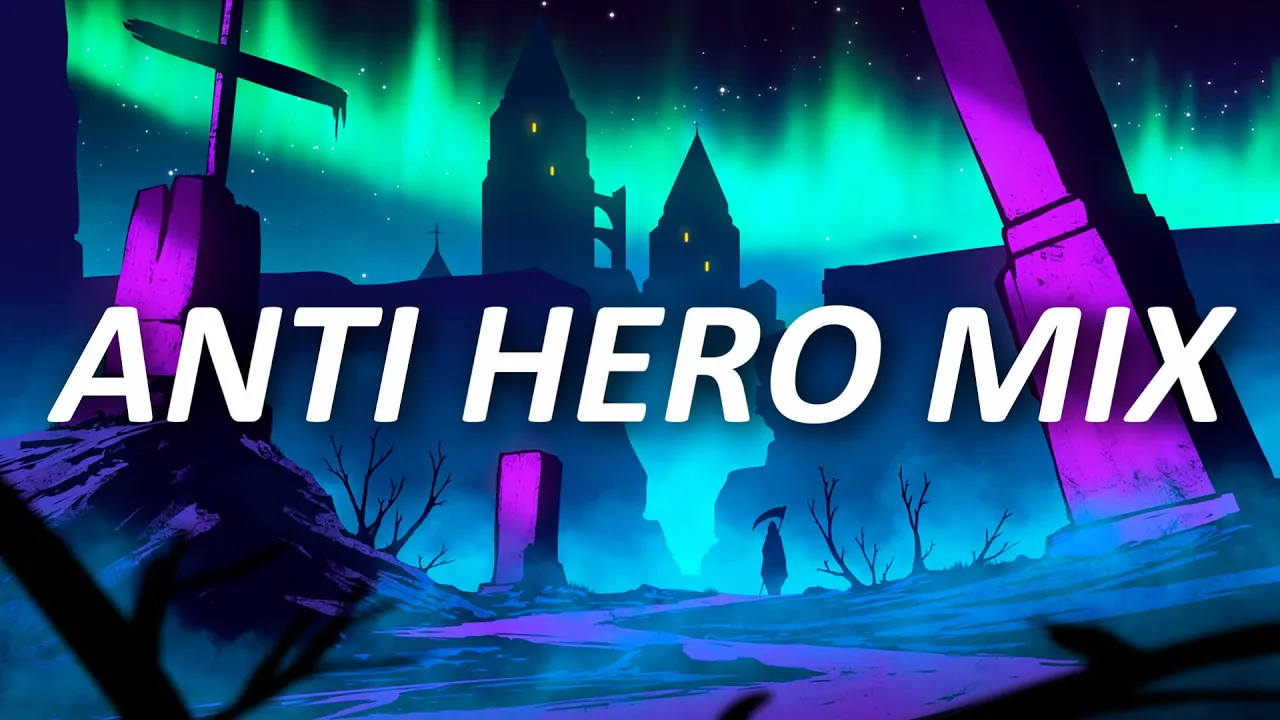 The badass anti hero playlist