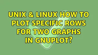 Unix Linux How to plot specific rows for two graphs in Gnuplot 2 Solutions