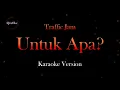 Download Lagu Traffic Jam - Untuk Apa? (Karaoke Version by QraOke)
