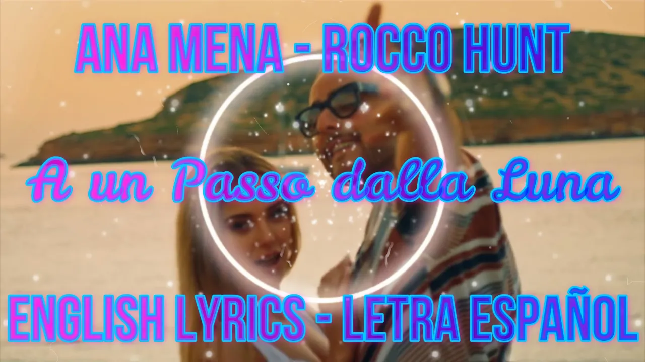 A UN PASSO DALLA LUNA - Ana Mena, Rocco Hunt - ENGLISH LYRICS - LETRA ESPAÑOL - TESTO