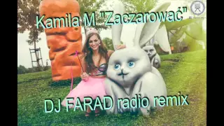 Kamila M - Zaczarowac (DJ Farad Radio Remix)