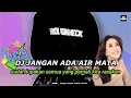 DJ JANGAN ADA AIR MATA SLOW REMIX NOSTALGIA PARAMITHA RUSADY