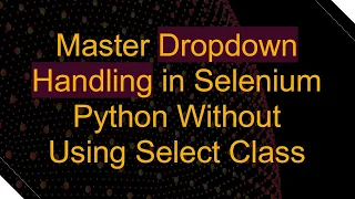 Master Dropdown Handling in Selenium Python Without Using Select Class