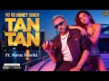 Download Lagu TAN TAN - | Yo Yo Honey Singh Ft. Nora Fatehi | Desi bhojpuri vibe | Luxury Party Anthem 2025