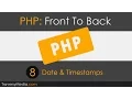 PHP Front To Back Part 8 - Dates Timestamps