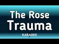 The Rose (더로즈) – Trauma (KARAOKE)