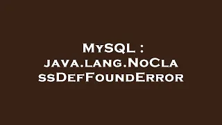 MySQL java lang NoClassDefFoundError