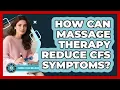 How Can Massage Therapy Reduce CFS Symptoms - Chronic Fatigue Wellness Guide