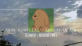 Download Anak Kompleks - Anggap Sa Apa | slowed + reverb [ NV ] MP3