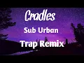 Sub Urban-Cradles(Trap Remix)