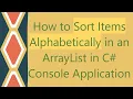 How to Sort Items Alphabetically in an ArrayList in C Console Application