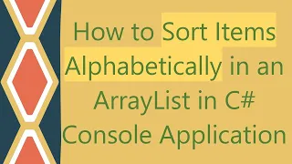 How to Sort Items Alphabetically in an ArrayList in C Console Application