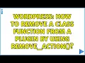 Wordpress How to remove a class function from a plugin by using remove - action