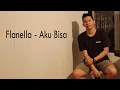 Download Lagu Flanella - AKU BISA | COVER