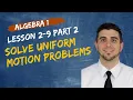 Alg 1 2 9 Lesson 2 of 2 How to Solve Uniform Motion Problems