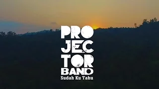 projector band sudah ku tahu official music video 