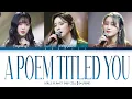 Girls Planet 999 (Girls Poem)- 'A Poem Titled You' 그대라는 시 (태연:Taeyeon) ColorCoded Han/Rom/Eng Lyrics