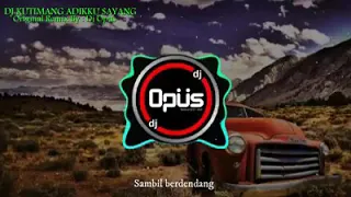 Download Dj OPUS ~KUTIMANG ADIKU SAYANG X IPANK|DJ KAU TELAH DEWASA MP3