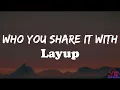 Who You Share it With - Layup Lyrics