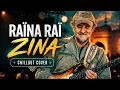 Raïna Raï - Zina (زينة) | Chillout Cover