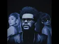 Best Friends (Remix) feat. Ariana Grande & Summer Walker - The Weeknd