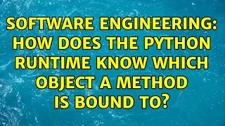 Software Engineering How does the Python runtime know which object a method is bound to