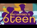 What Happened to 6teen