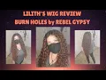 Lilith s Wig Review Burn Holes by Rebel Gypsy