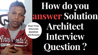 Real-time Solution Architect Interview Answer One question 60-90 min Detailed Explanation