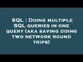 SQL Doing multiple SQL queries in one query aka saving doing two network round trips
