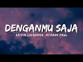 Lagu Keisya Levronka, Nyoman Paul - Denganmu Saja (Lirik Video)