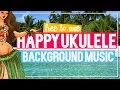 Happy Ukulele Background Music for Videos I Mostly Instrumental I No Copyright Music