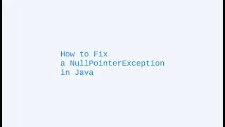 How to Fix a NullPointerException in Java