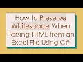 How to Preserve Whitespace When Parsing HTML from an Excel File Using C
