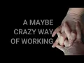 A MAYBE CRAZY WAY OF WORKING